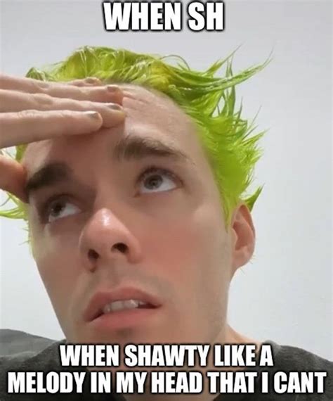 SHAWTY LIKE A MELODY- | Me too meme, Image memes, Really funny