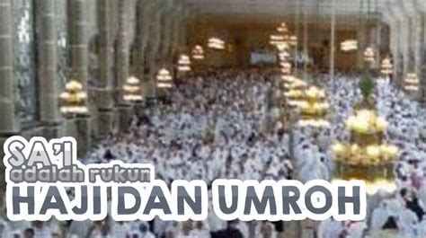 SAI ADALAH RUKUN HAJI DAN UMRAH » IRTAQI | كن عبدا لله وحده