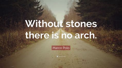 Marco Polo Quote: “Without stones there is no arch.” (10 wallpapers) - Quotefancy