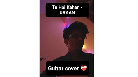 Tu hai kahan - Guitar Cover | URAAN (AUR) - YouTube