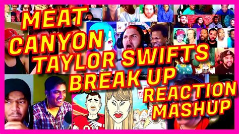 MEAT CANYON: TAYLOR SWIFTS BREAK UP - REACTION MASHUP - MEATCANYON TAYLOR SWIFT'S [ACTION ...