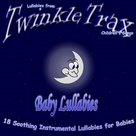 Baby Lullabies - 18 Soothing Instrumental Lullabies For Babies by Lullabies from TwinkleTrax ...