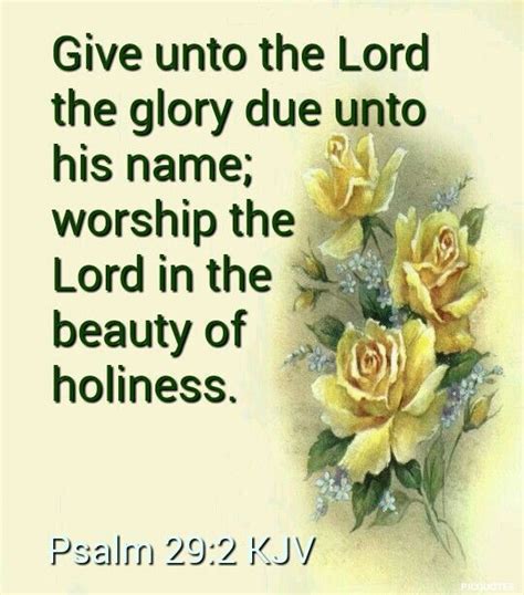 Psalm 29:2 KJV Give unto the Lord the glory due unto his name; worship ...