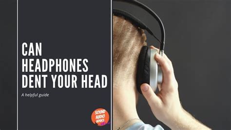 Can Headphones Dent Your Head? What You Need To Know