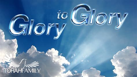 Glory to Glory | Torah Family