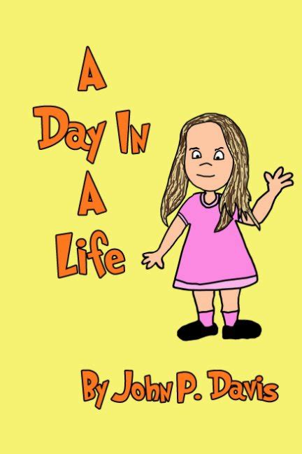 A Day In A Life by John P. Davis | Blurb Books