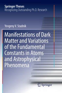 Manifestations of Dark Matter and Variations of the Fundamental Constants in … von Yevgeny V ...