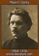 Maxim Gorky - Biography and Works. Search Texts, Read Online. Discuss.