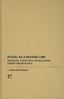 Ritual as a Missing Link: Sociology, Structural Ritualization Theory, and Research by J. David ...