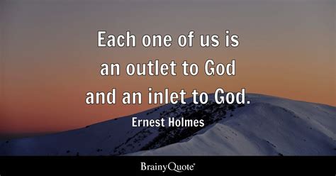 Ernest Holmes - Each one of us is an outlet to God and...