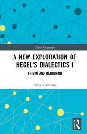 A New Exploration of Hegel's Dialectics I: Origin and Beginning - 1st