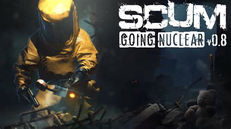 SCUM - GOING NUCLEAR 0.8.00.57749 · SCUM update for 29 November 2022 ...