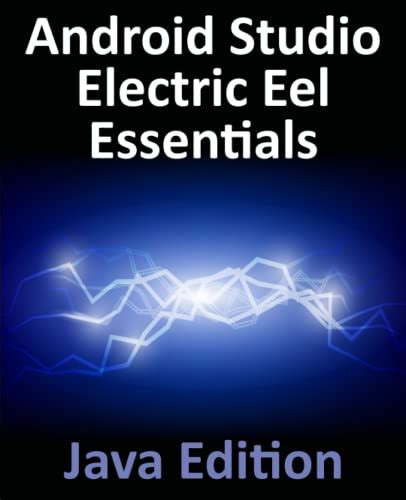 Android Studio Electric Eel Essentials - Java Edition: Developing Android Apps Using Android ...