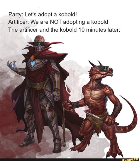 Party: Let's adopt a kobold! Artificer: We are NOT adopting a kobold The artificer and the ...