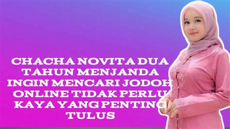 CHACHA NOVITA DUA TAHUN MENJANDA INGIN MENCARI JODOH ONLINE TIDAK PERLU KAYA YANG PENTING TULUS ...