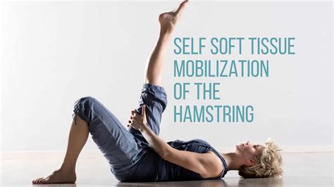 Self Soft Tissue Mobilization of the Hamstrings