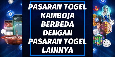 Pasaran Togel Kamboja Berbeda Dengan Pasaran Togel Lainnya