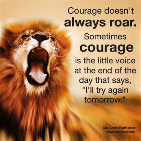 Courage doesn't always roar. Sometimes courage is the little voice at ...