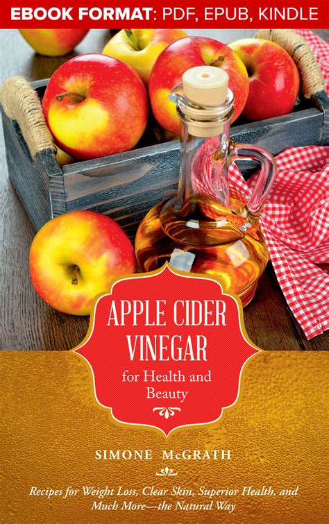 Apple Cider Vinegar for Health and Beauty: Recipes for Weight Loss, Clear Skin, Superior Health ...