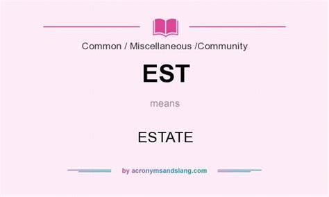 EST - ESTATE in Common / Miscellaneous / Community by AcronymsAndSlang.com