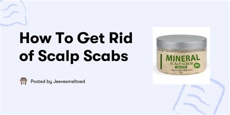 How To Get Rid of Scalp Scabs — Jeevesmeltoed