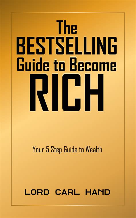 The Guide to Become Rich, Your 5 Step Guide to Wealth by Lord Carl Hand | Goodreads