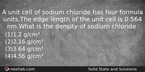 A unit cell of sodium chloride has four formula units.The edge length ...