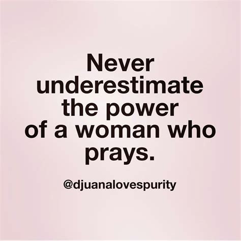 #Quote #djuanalovespurity #Never #underestimate #power #woman #prays #BeBlessed Wisdom Quotes ...