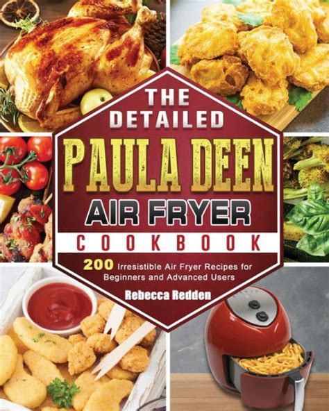 The Detailed Paula Deen Air Fryer Cookbook: 200 Irresistible Air Fryer ...