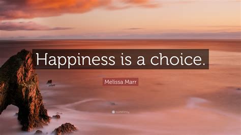 Melissa Marr Quote: “Happiness is a choice.”