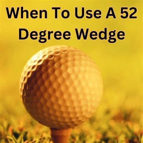 When To Use A 52 Degree Wedge Or Gap Wedge