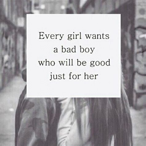 Every Girl Wants A Bad Boy Who Will Be Good Just For Her quotes cute quote tumbl… | Bad boy ...