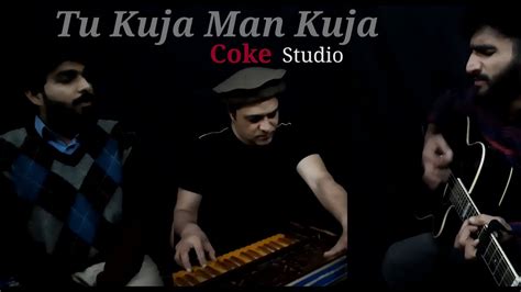 Tu Kuja Man Kuja - Coke Studio | Season 9 - YouTube