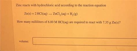 [Solved]: Zinc reacts with hydrochloric acid according to t