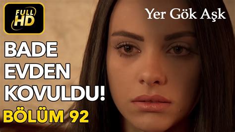 Yer Gök Aşk 92. Bölüm / Full HD (Tek Parça) - Bade Evden Kovuldu - YouTube