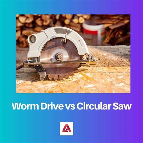 Worm Drive vs Circular Saw: Difference and Comparison