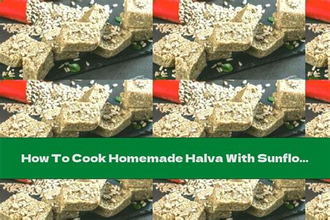 How To Cook Homemade Halva With Sunflower - Recipe - This Nutrition