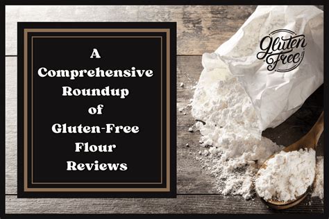 A Comprehensive Roundup of Gluten-Free Flour Reviews | Gluten-Free Foodee