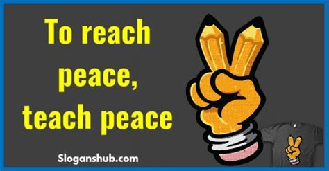 To reach peace, teach peace. #peaceslogans #peaceday #internationalpeaceday #quotes #sayings ...