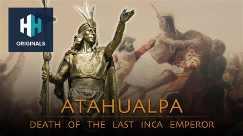 Atahualpa: Death of the Last Inca Emperor - History Hit