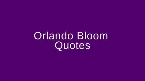 Orlando Bloom Quotes – Pretty Phrases