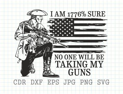 I Am 1776% Sure No One Will Be Taking My Guns, Usa Gun Rights Svg, 1776 ...