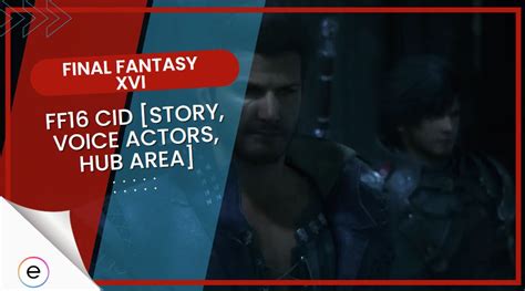 FF16 Cid [Backstory, Voice Actors & Hub Area] - eXputer.com