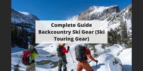 Complete Guide Backcountry Ski Gear (Ski Touring Gear)