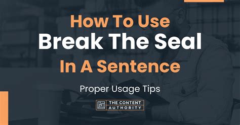 How To Use "Break The Seal" In A Sentence: Proper Usage Tips