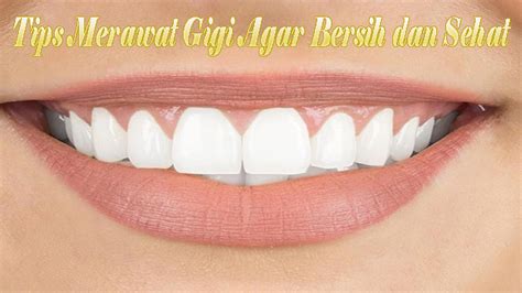 5 Tips Merawat Gigi Agar Bersih dan Sehat - index-bg.org