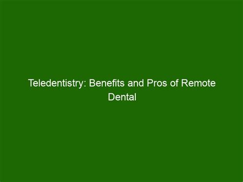 Teledentistry: Benefits and Pros of Remote Dental Care - Health And Beauty