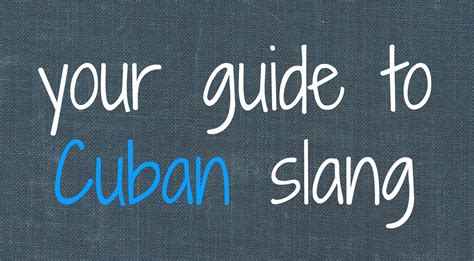 Your Guide to Cuban Slang – the xenophile life