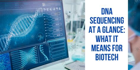 DNA Sequencing At a Glance: What It Means For Biotech - Biomatik