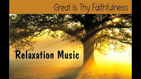 Instrumental Hymns - Great Is Thy Faithfulness - Christian Relaxation ...